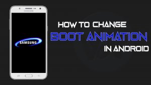 How to Change Boot Animation in Android