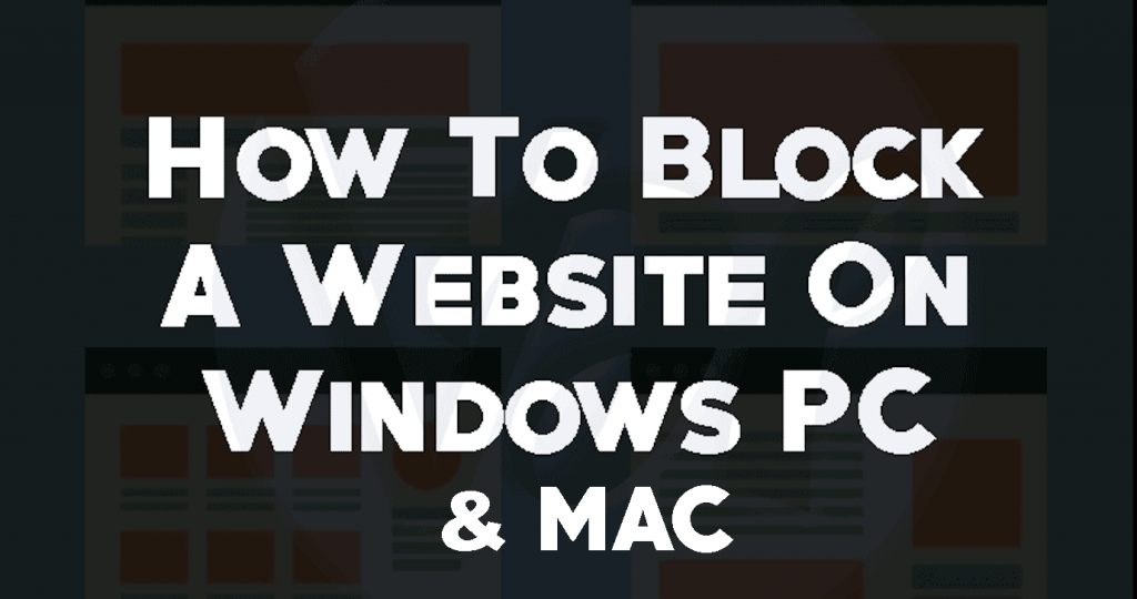 How To Block A Website On Windows PC & MAC