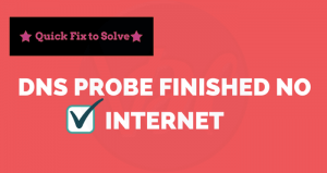 How to Fix DNS Probe Finished No Internet Error