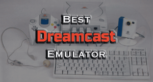 5 Best Dreamcast Emulator of 2019