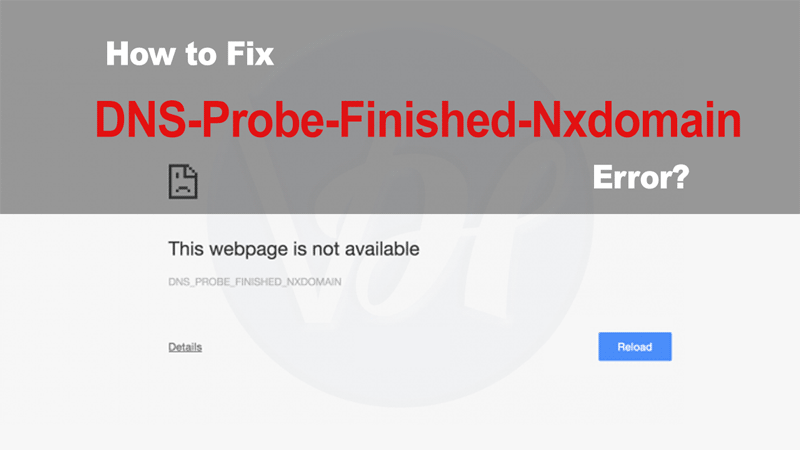 How-to-fix-DNS-Probe-Finished-Nxdomain-Error-Occurred