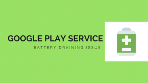 How to Fix Google Play Services Battery Drain Issue